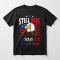 Still Here - America 250 T-shirt